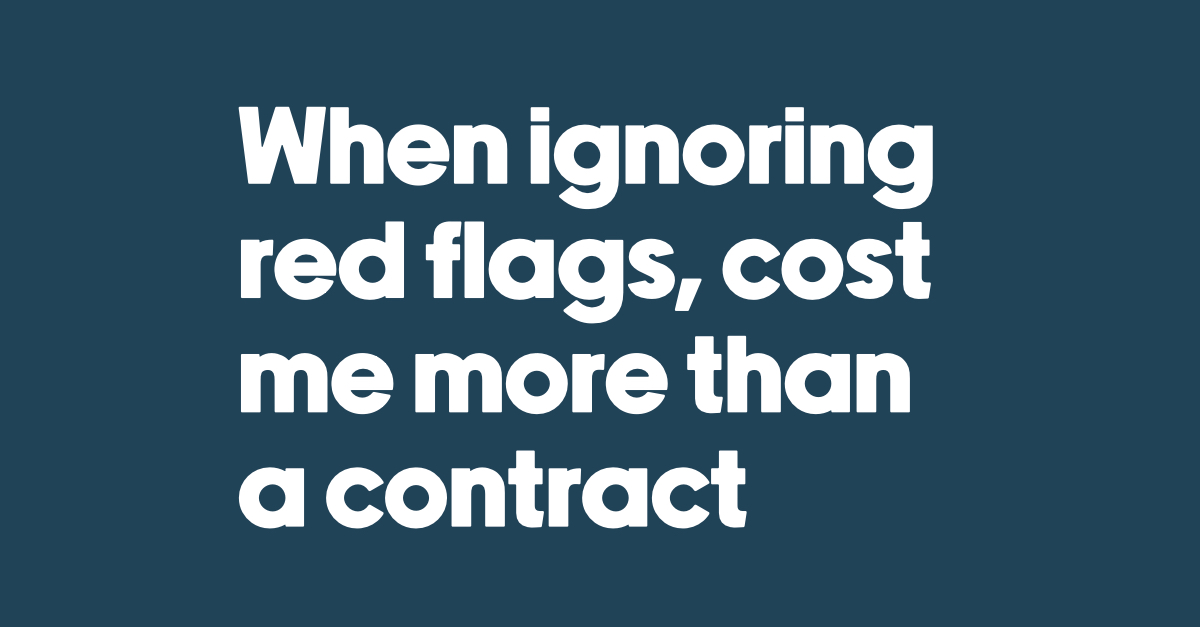 ignoring red flags costs more than a contract